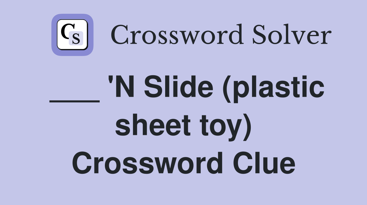 ___ 'N Slide (plastic sheet toy) Crossword Clue
