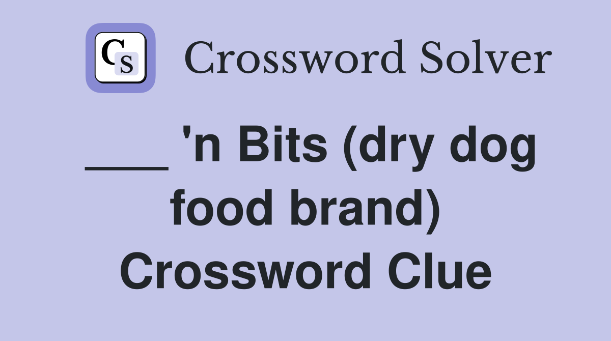 ___ 'n Bits (dry dog food brand) Crossword Clue