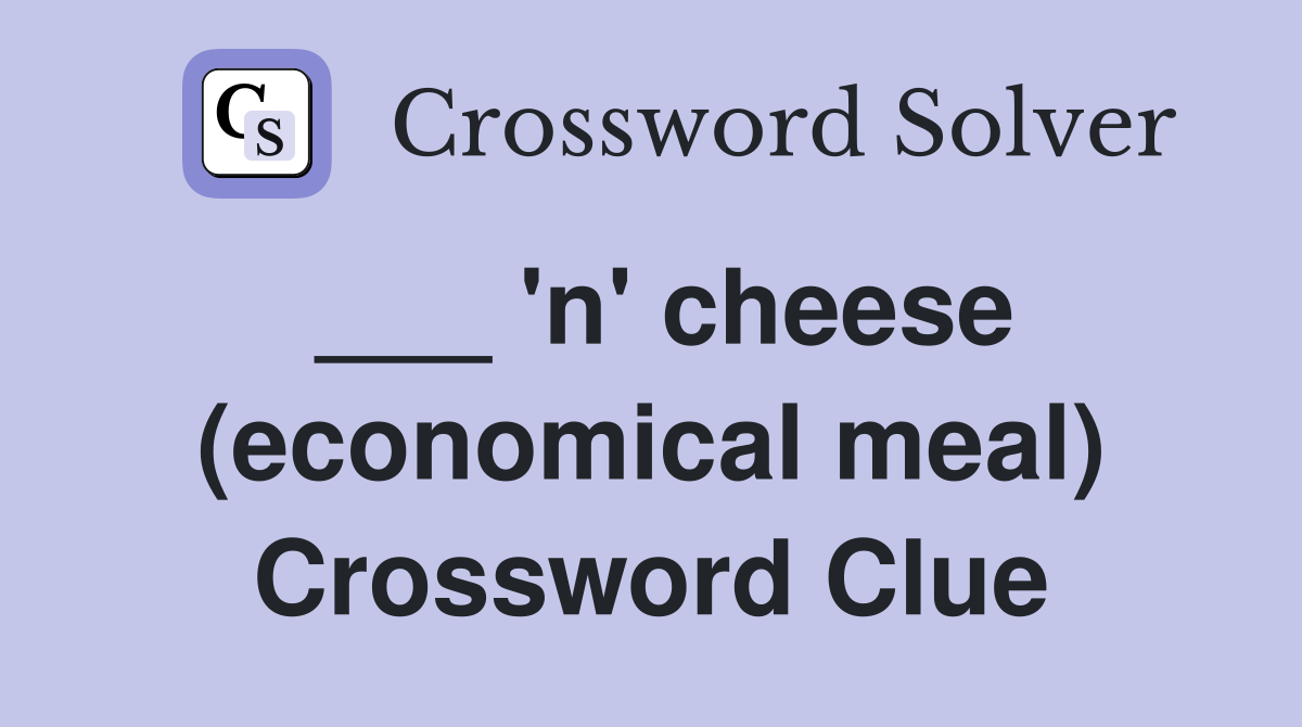 ___ 'n' cheese (economical meal) Crossword Clue