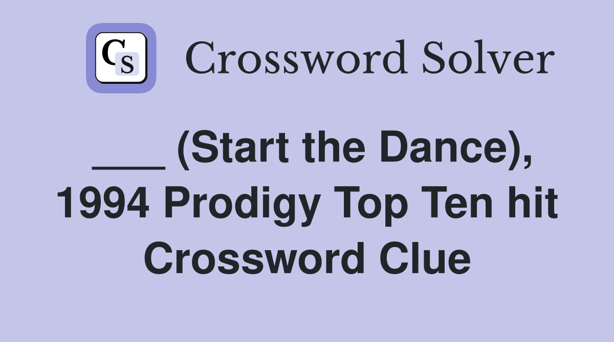 ___ (Start the Dance), 1994 Prodigy Top Ten hit Crossword Clue