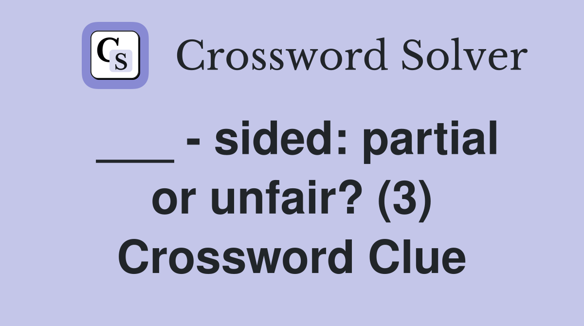 ___ - sided: partial or unfair? (3) Crossword Clue