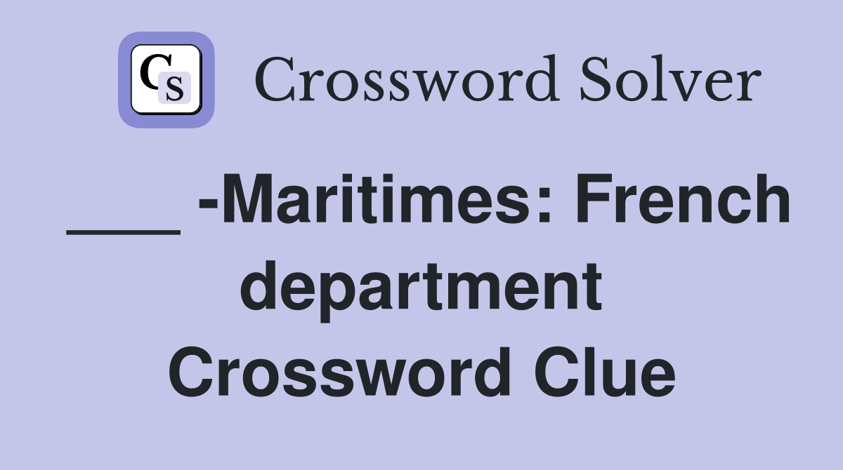 ___ -Maritimes: French department Crossword Clue
