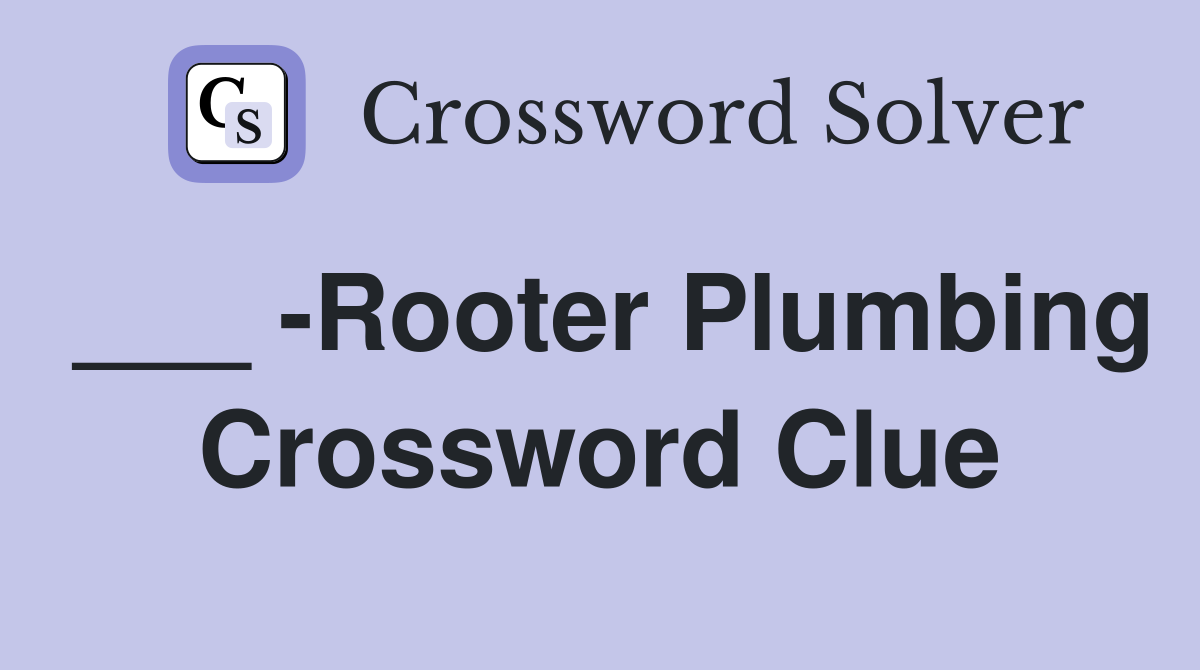 ___ -Rooter Plumbing Crossword Clue