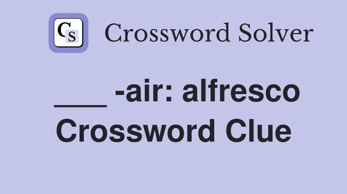 ___ -air: alfresco Crossword Clue