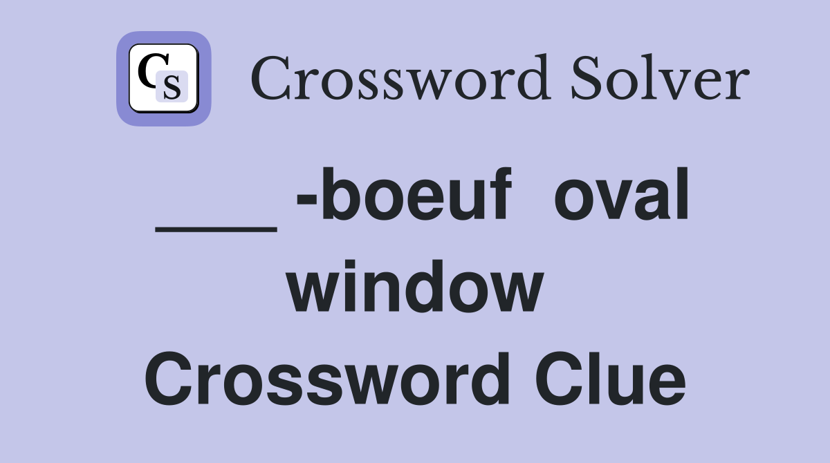 ___ -boeuf  oval window Crossword Clue