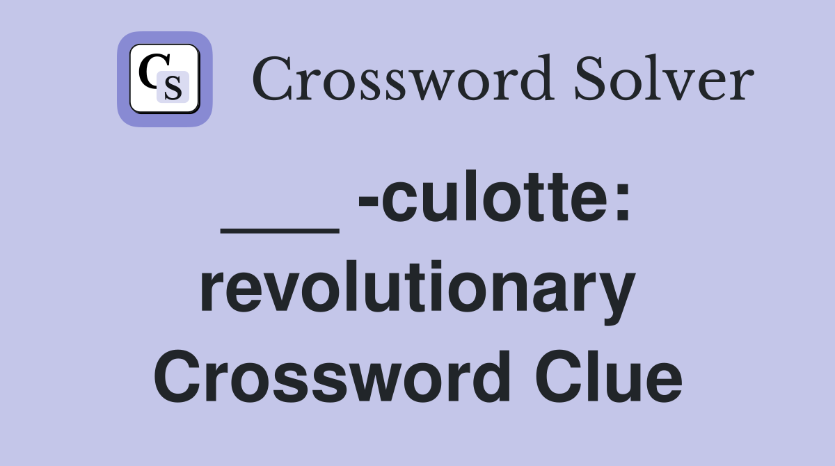 ___ -culotte: revolutionary Crossword Clue