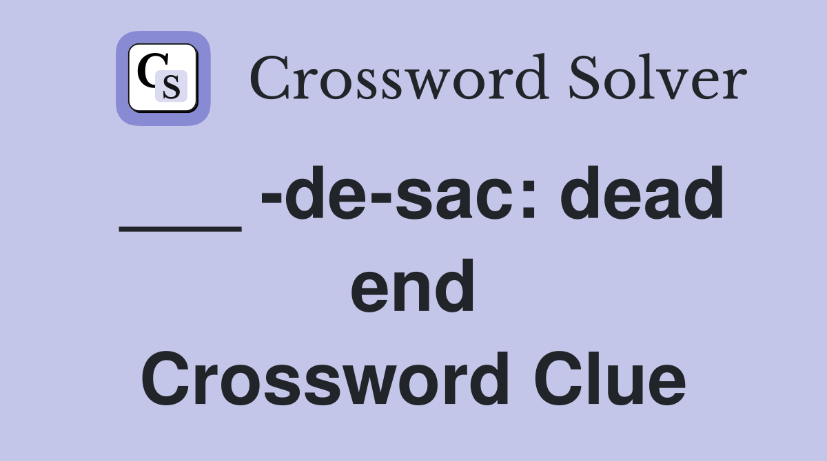___ -de-sac: dead end Crossword Clue