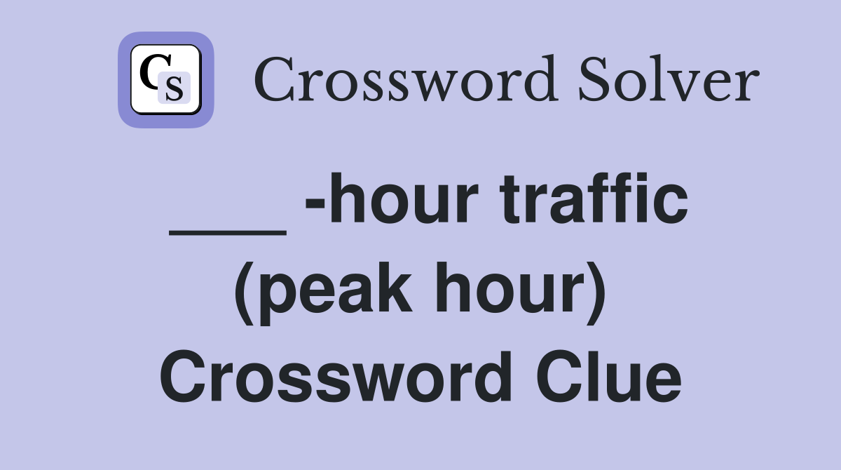 ___ -hour traffic (peak hour) Crossword Clue