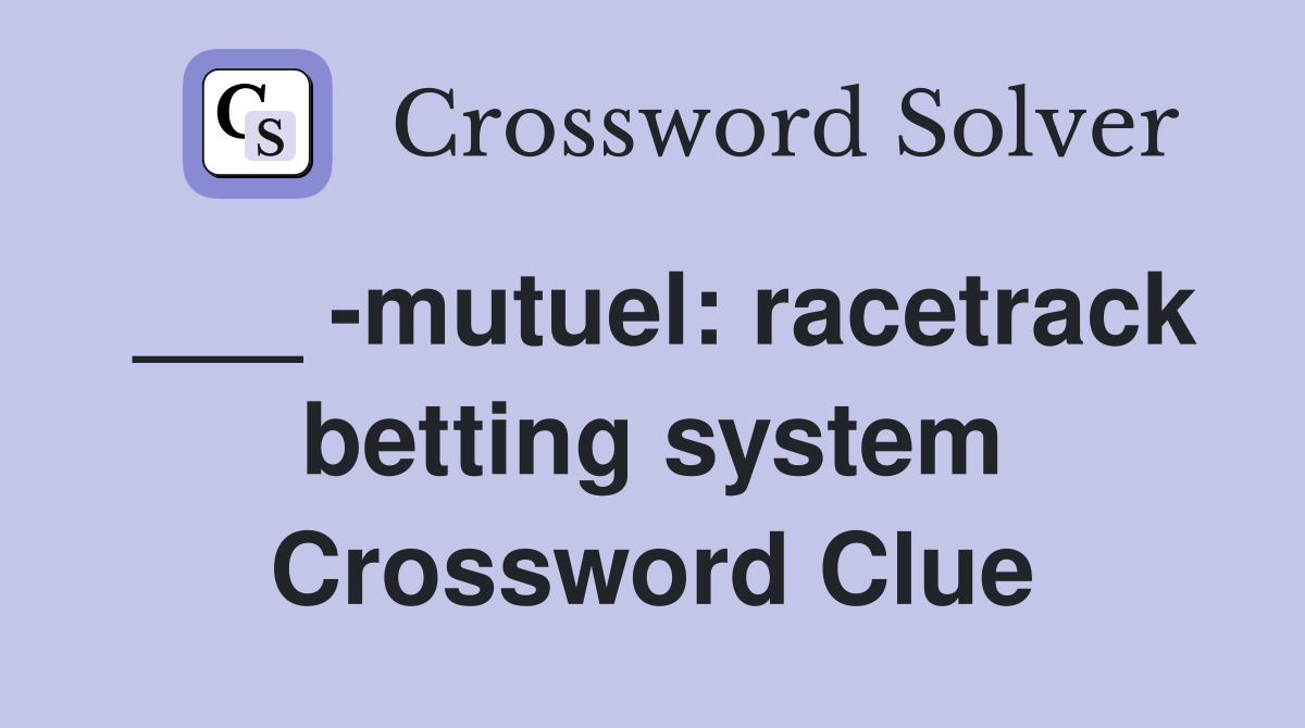 ___ -mutuel: racetrack betting system Crossword Clue