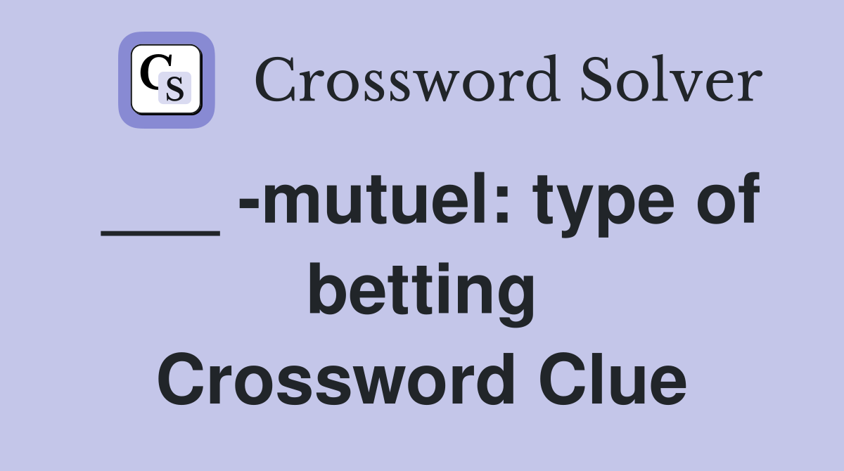 ___ -mutuel: type of betting Crossword Clue