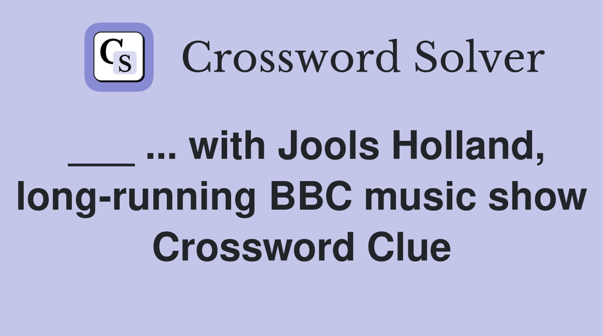 ___ ... with Jools Holland, long-running BBC music show Crossword Clue