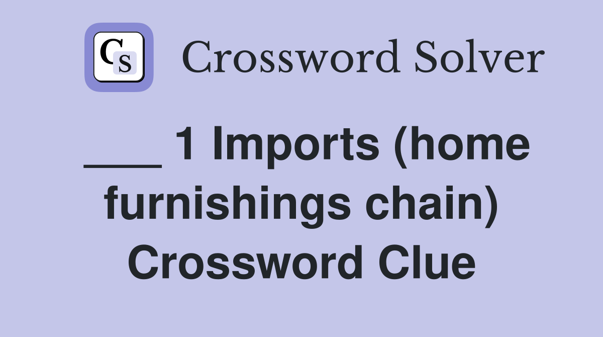 ___ 1 Imports (home furnishings chain) Crossword Clue