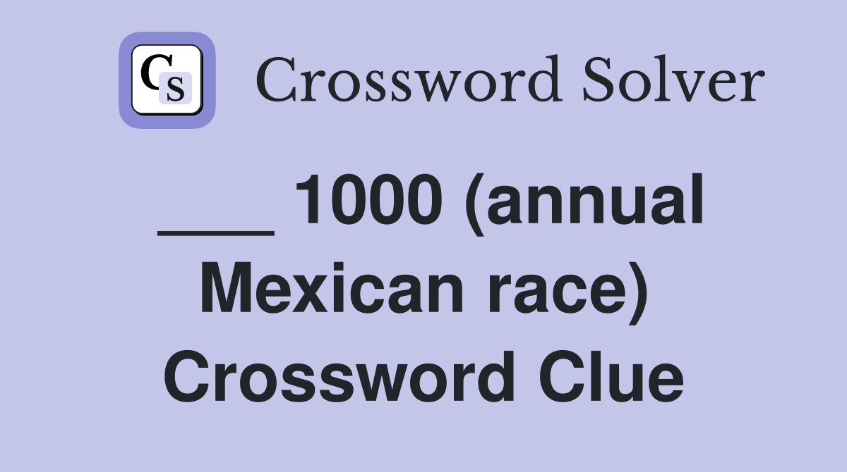 ___ 1000 (annual Mexican race) Crossword Clue