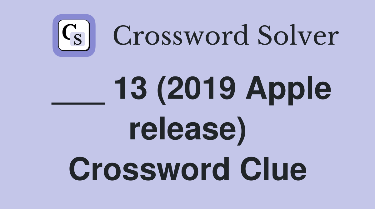 ___ 13 (2019 Apple release) Crossword Clue