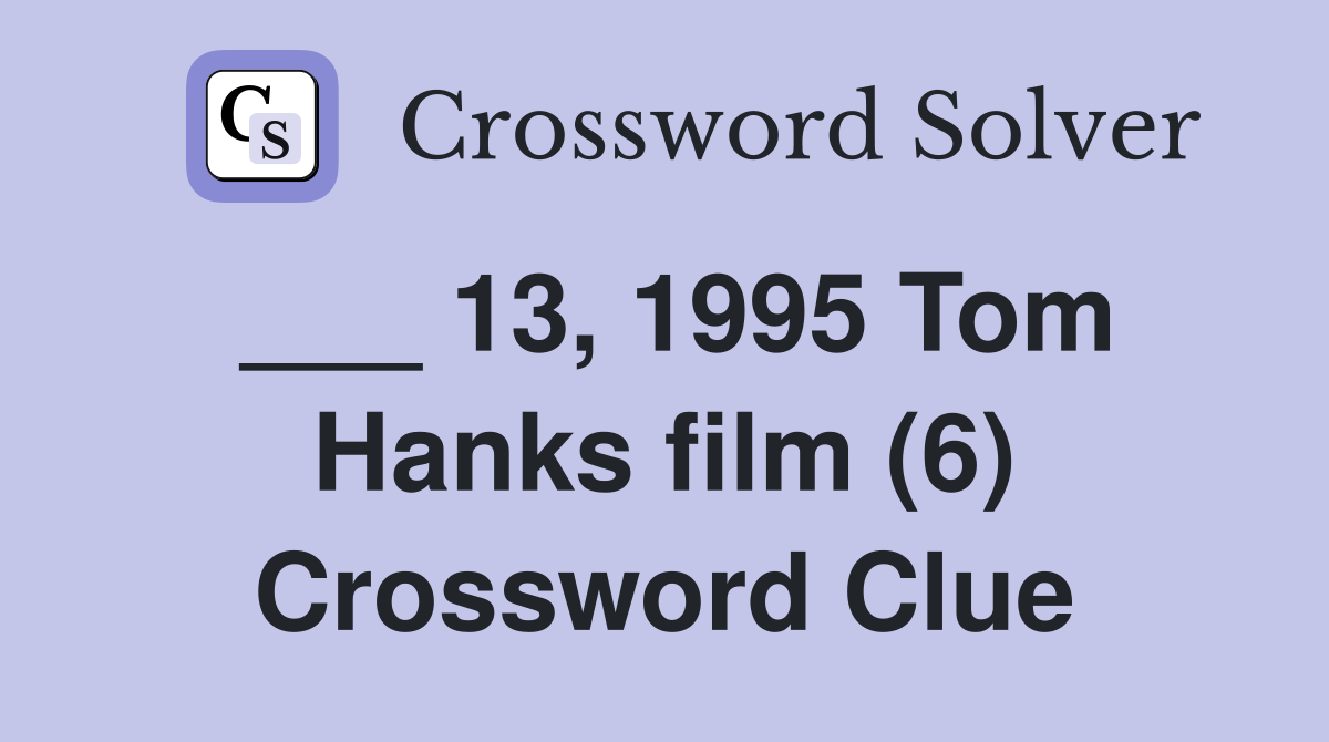 ___ 13, 1995 Tom Hanks film (6) Crossword Clue