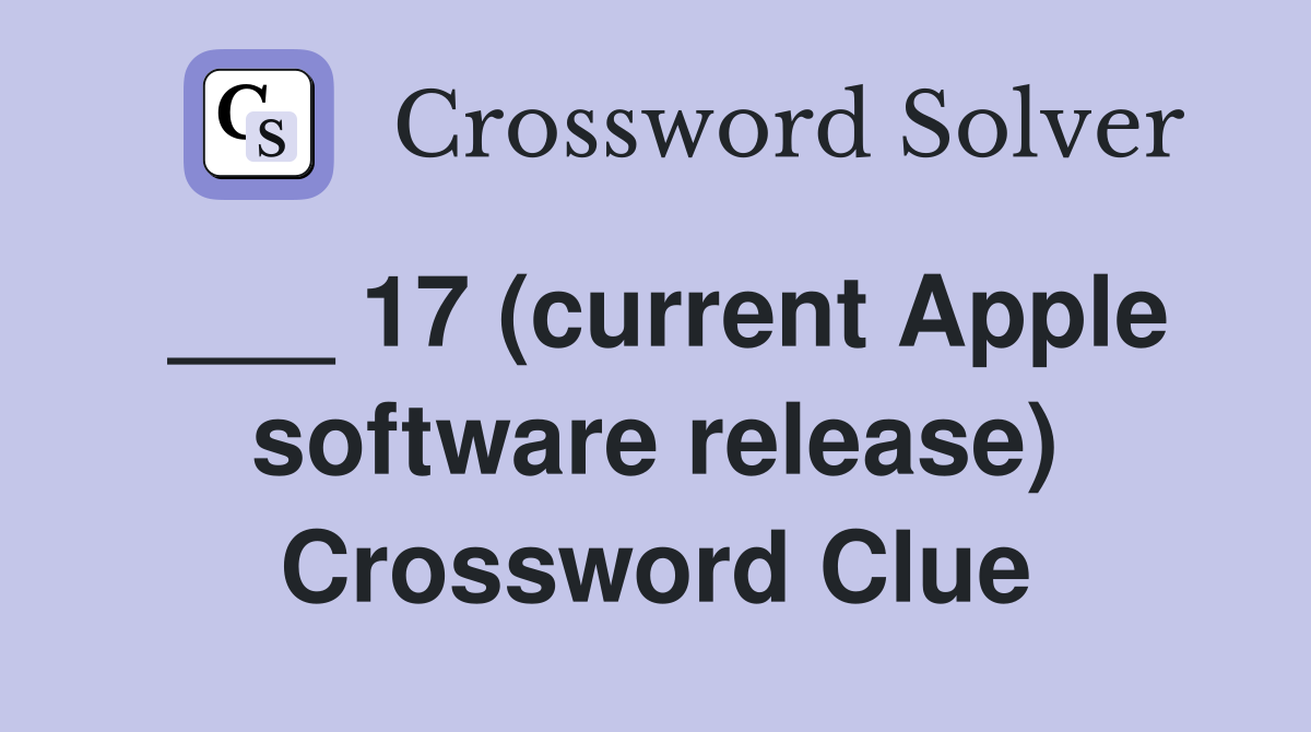 ___ 17 (current Apple software release) Crossword Clue
