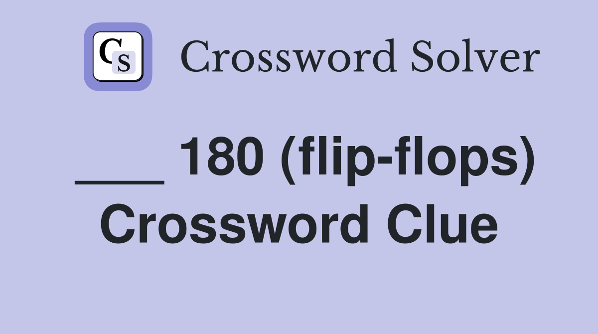 ___ 180 (flip-flops) Crossword Clue