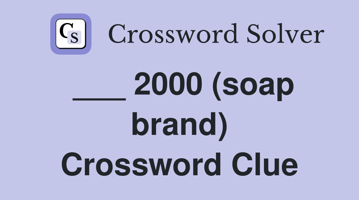 ___ 2000 (soap brand) Crossword Clue