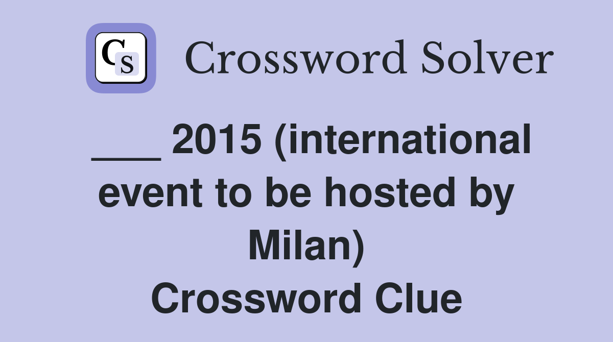 ___ 2015 (international event to be hosted by Milan) Crossword Clue