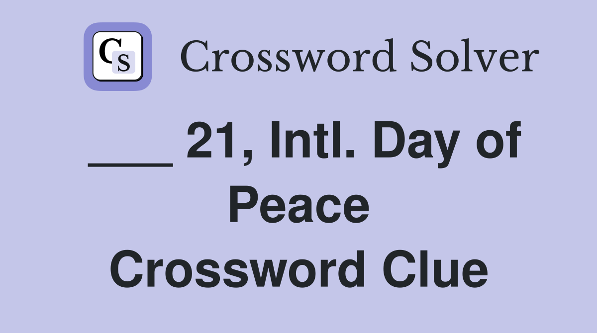 ___ 21, Intl. Day of Peace Crossword Clue