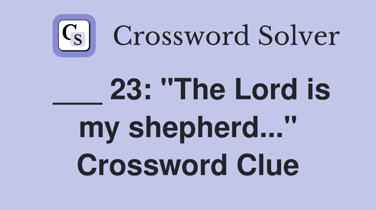 ___ 23: "The Lord is my shepherd..." Crossword Clue