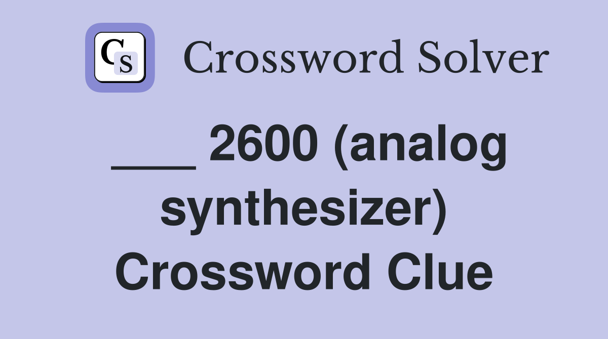 ___ 2600 (analog synthesizer) Crossword Clue