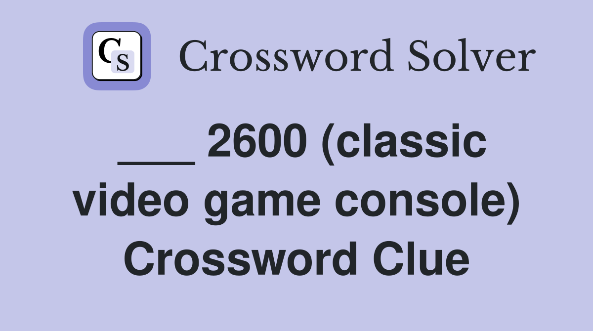 ___ 2600 (classic video game console) Crossword Clue