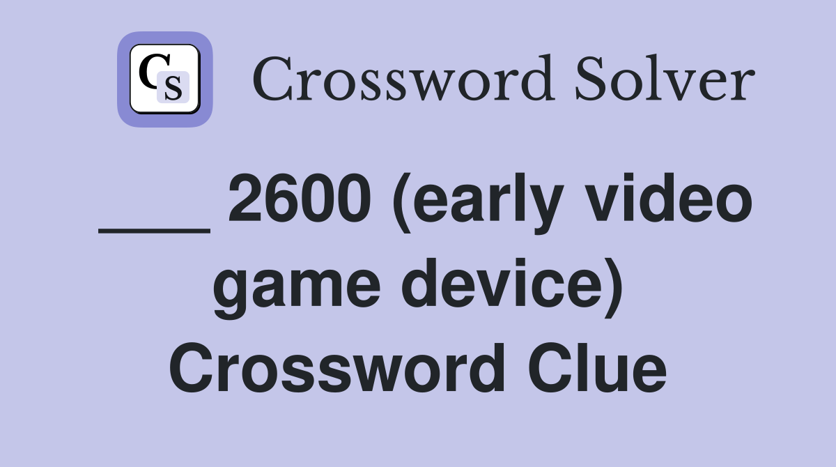 ___ 2600 (early video game device) Crossword Clue