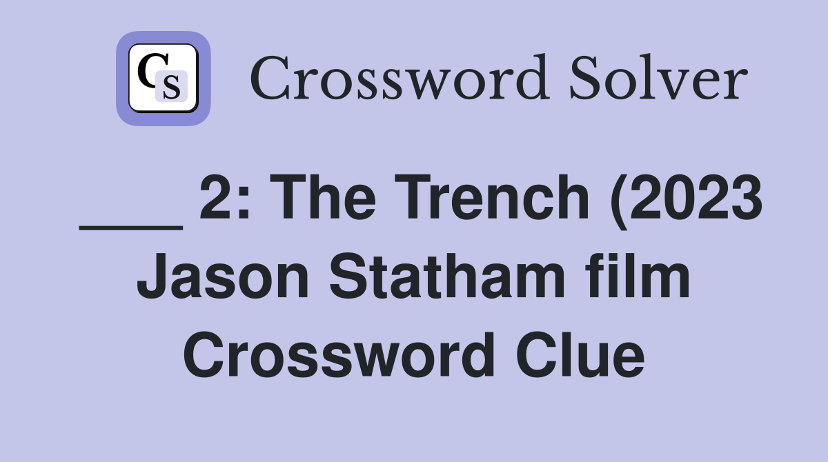 2: The Trench (2023 Jason Statham film) Crossword Clue Answers 2: The Trench (2023 Jason Statham film) Crossword Clue Answers