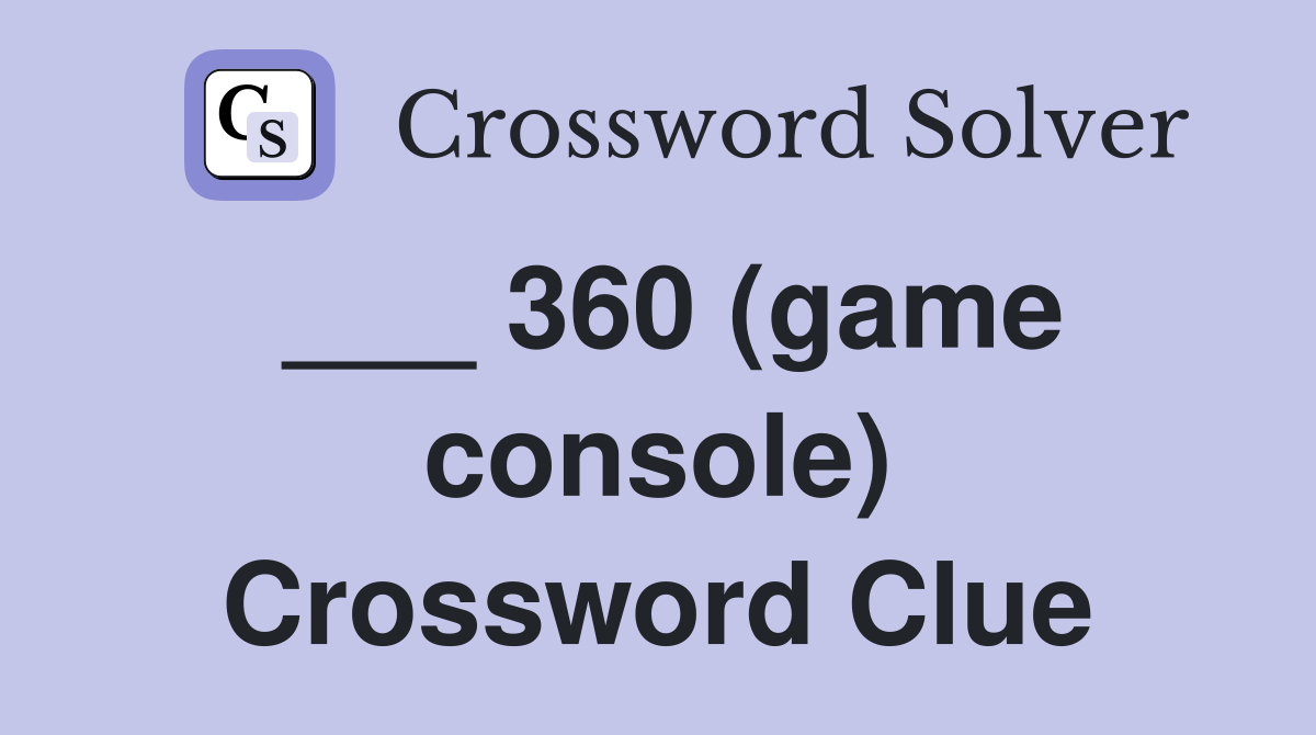 ___ 360 (game console) Crossword Clue