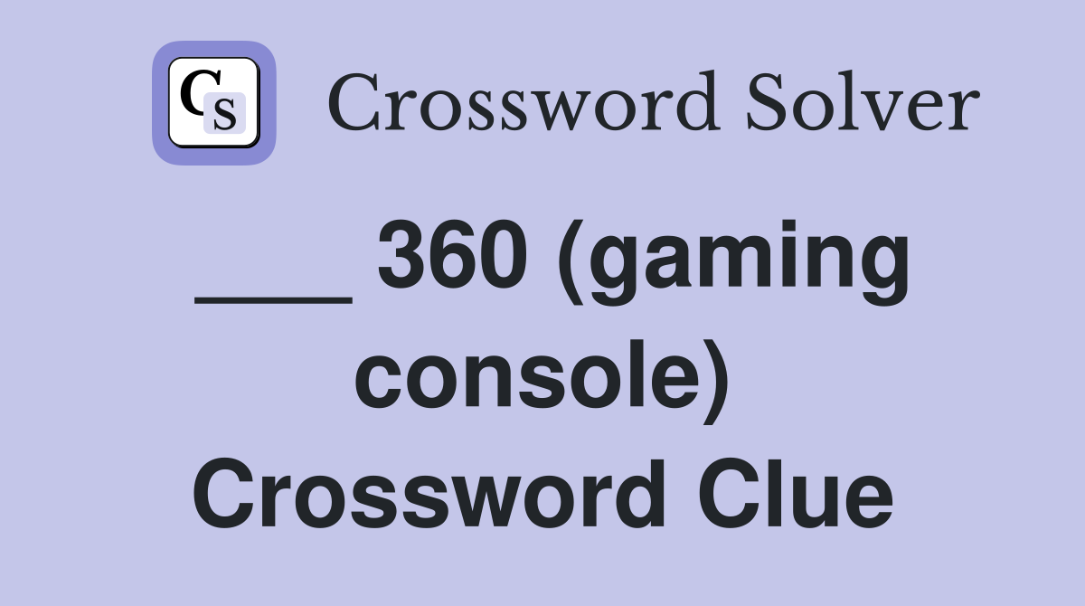 ___ 360 (gaming console) Crossword Clue