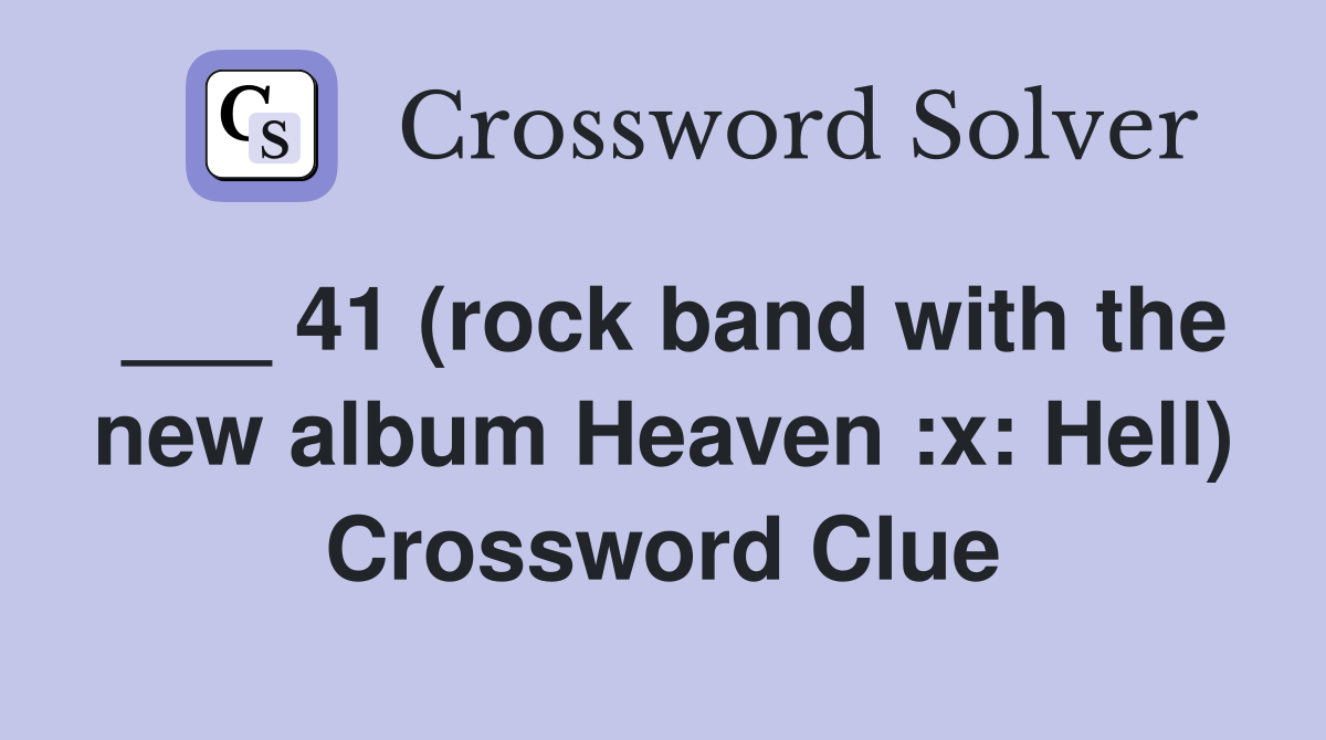 ___ 41 (rock band with the new album Heaven :x: Hell) Crossword Clue