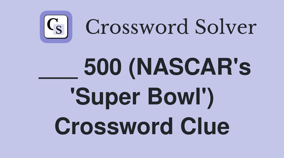 ___ 500 (NASCAR's 'Super Bowl') Crossword Clue