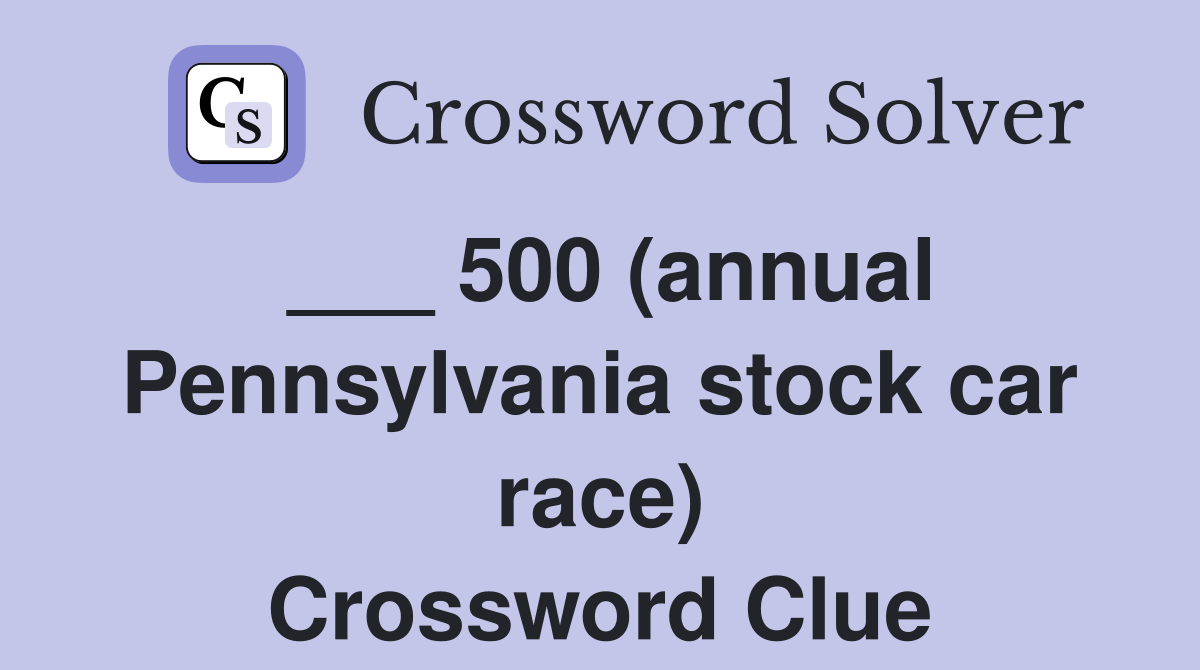 ___ 500 (annual Pennsylvania stock car race) Crossword Clue