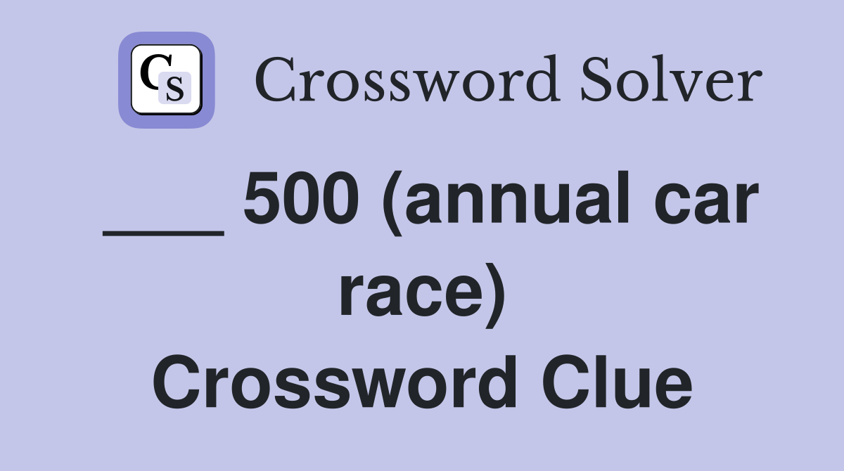 ___ 500 (annual car race) Crossword Clue