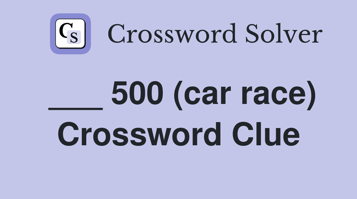___ 500 (car race) Crossword Clue
