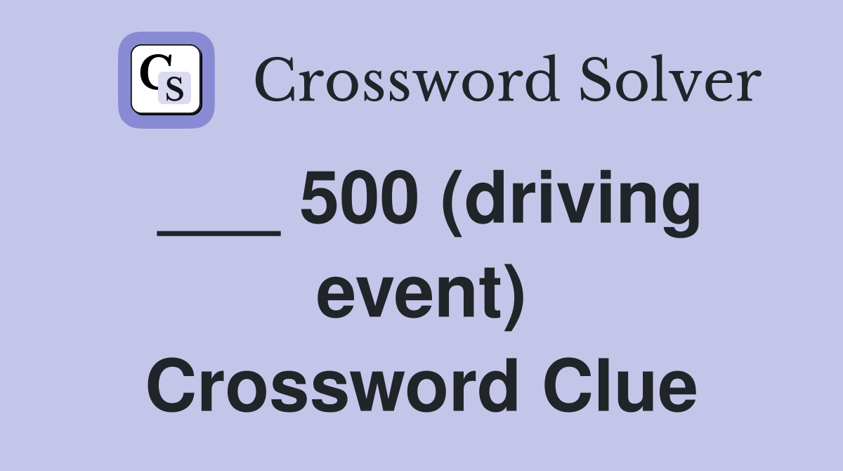 ___ 500 (driving event) Crossword Clue