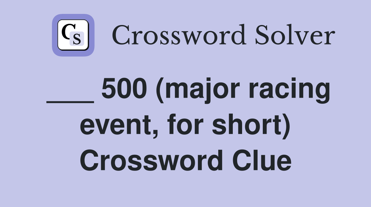 ___ 500 (major racing event, for short) Crossword Clue