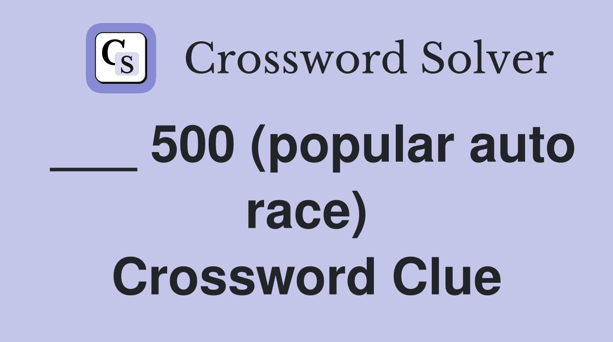 ___ 500 (popular auto race) Crossword Clue