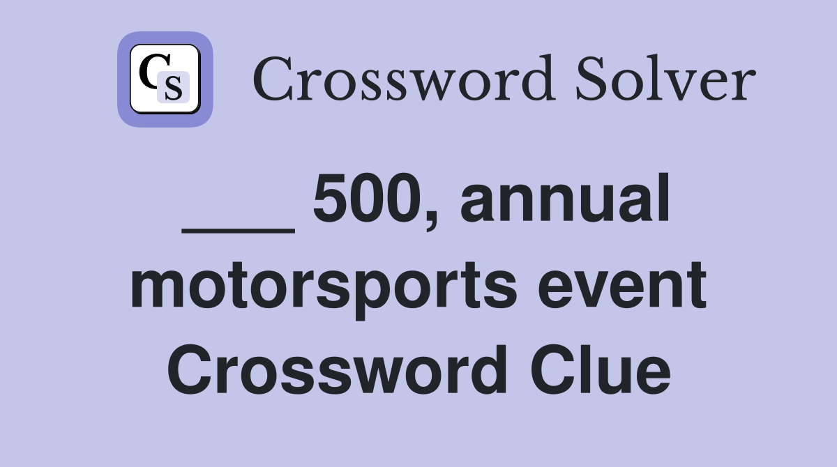 ___ 500, annual motorsports event Crossword Clue