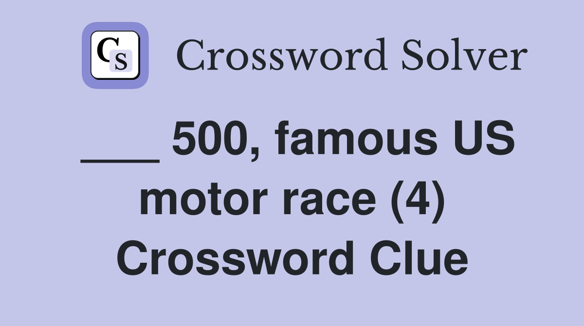 ___ 500, famous US motor race (4) Crossword Clue