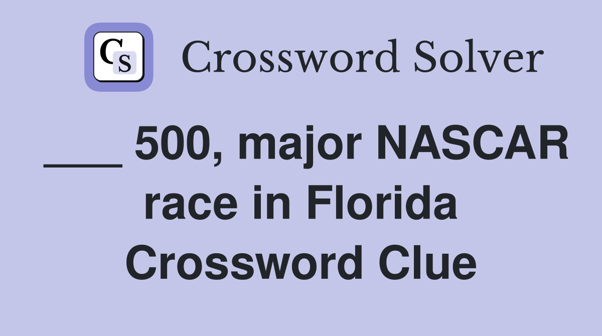 ___ 500, major NASCAR race in Florida Crossword Clue
