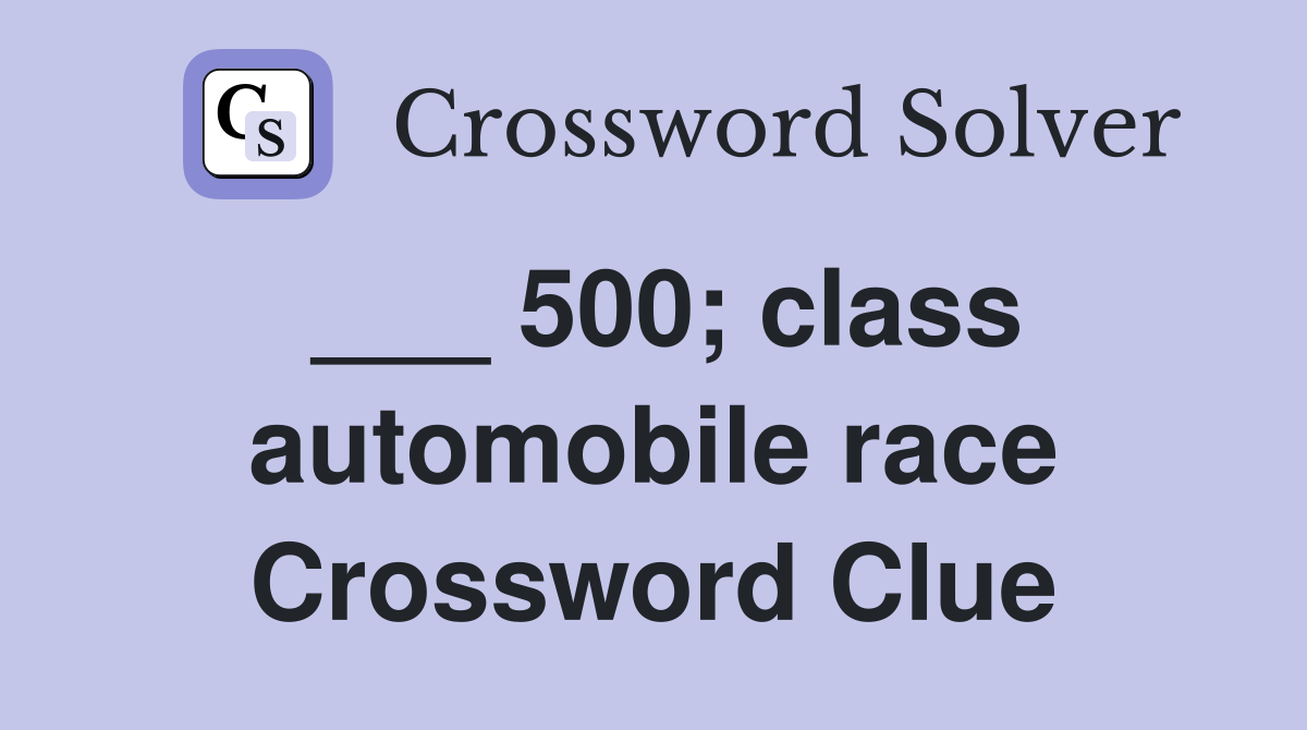 ___ 500; class automobile race Crossword Clue