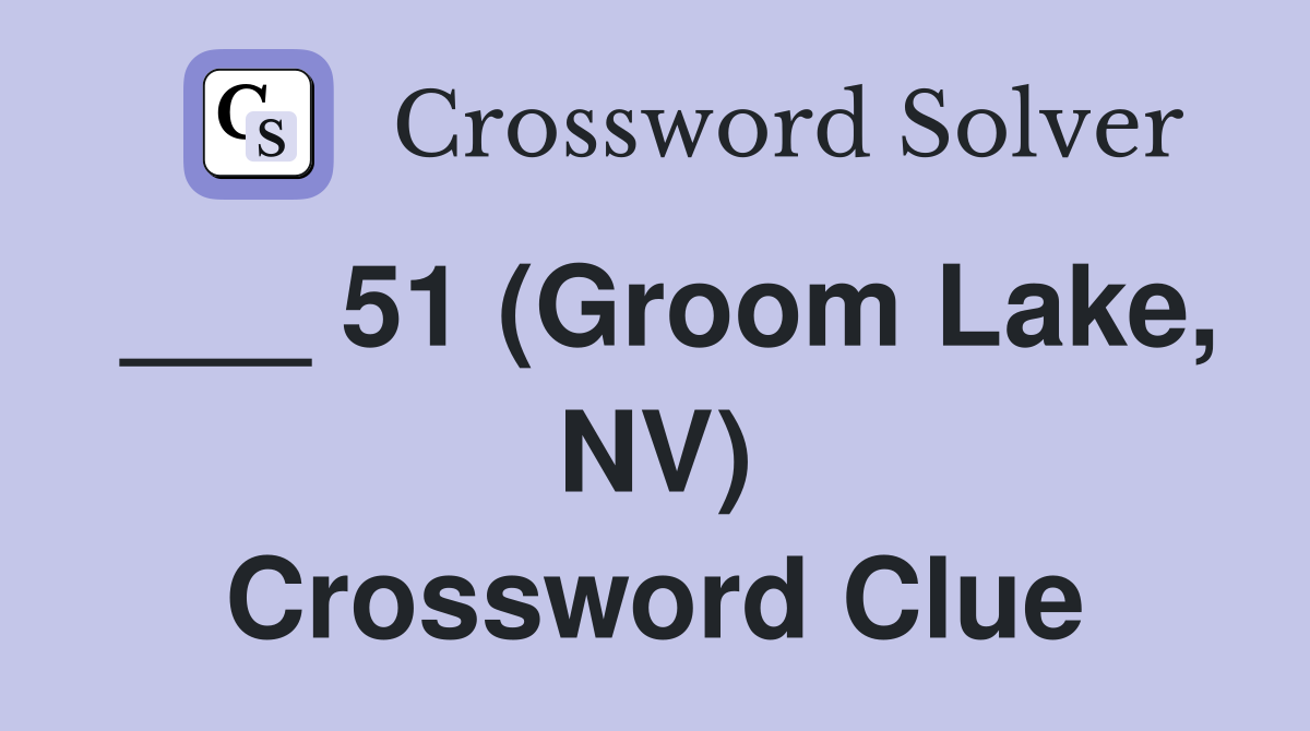 ___ 51 (Groom Lake, NV) Crossword Clue