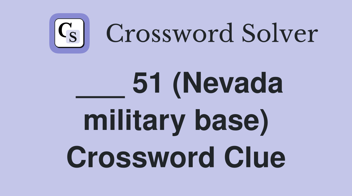 ___ 51 (Nevada military base) Crossword Clue