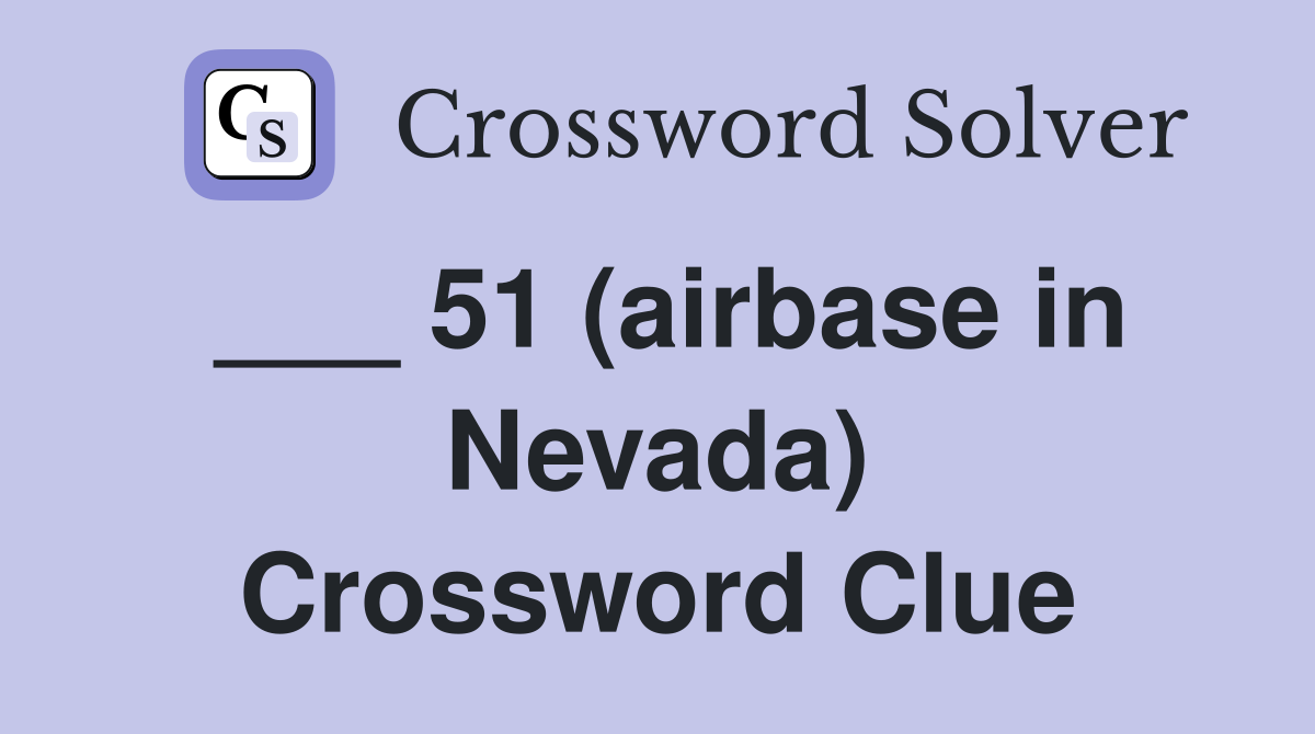 ___ 51 (airbase in Nevada) Crossword Clue