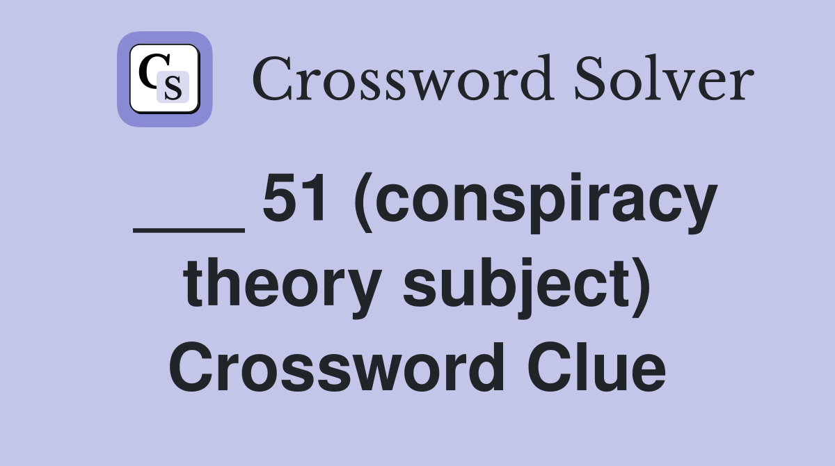 ___ 51 (conspiracy theory subject) Crossword Clue