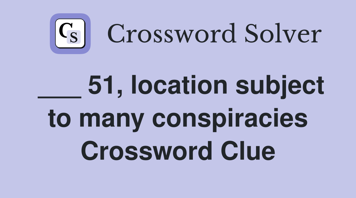 ___ 51, location subject to many conspiracies Crossword Clue