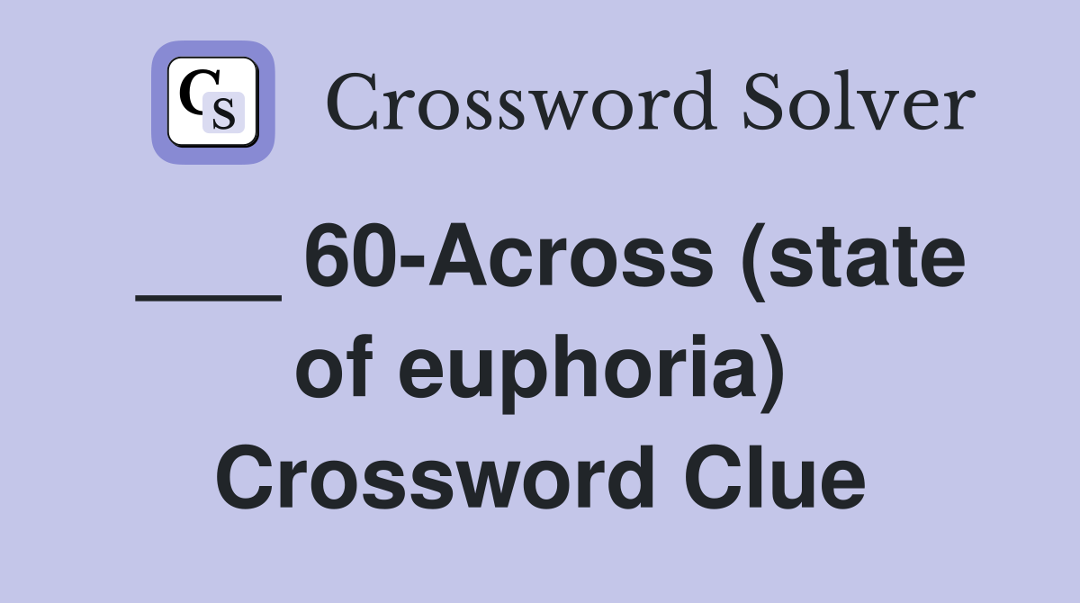 ___ 60-Across (state of euphoria) Crossword Clue