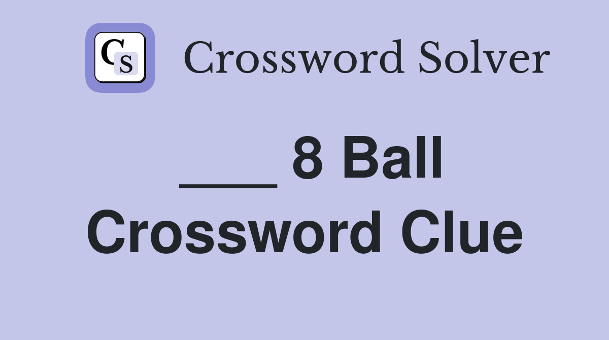 ___ 8 Ball Crossword Clue